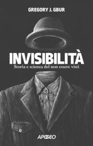 Title: Invisibilità: Storia e scienza del non essere visti, Author: Gregory J. Gbur