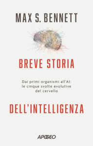 Title: Breve storia dell'intelligenza: Dai primi organismi all'AI: le cinque svolte evolutive del cervello, Author: Max S. Bennett