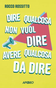 Title: Dire qualcosa non vuol dire avere qualcosa da dire, Author: Rocco Rossitto