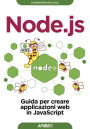 Node.js: Guida per creare API e applicazioni in JavaScript