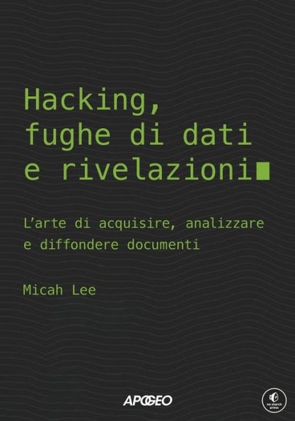 Hacking, fughe di dati e rivelazioni: L'arte di acquisire, analizzare e diffondere documenti