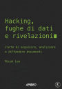 Hacking, fughe di dati e rivelazioni: L'arte di acquisire, analizzare e diffondere documenti