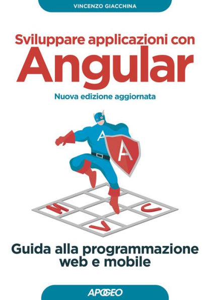 Sviluppare applicazioni con Angular - Nuova edizione aggiornata: Guida alla programmazione web e mobile