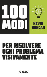 Title: 100 modi per risolvere ogni problema visivamente, Author: Kevin Duncan