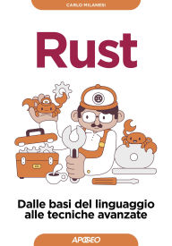 Title: Rust: Dalle basi del linguaggio alle tecniche avanzate, Author: Carlo Milanesi