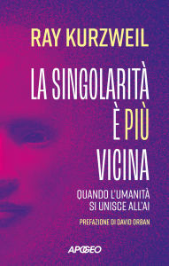 Title: La singolarità è più vicina: Quando l'umanità si unisce all'AI, Author: Ray Kurzweil