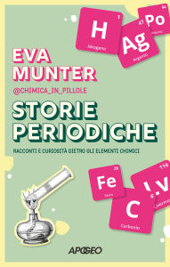 Title: Storie periodiche: Racconti e curiosità dietro gli elementi chimici, Author: Eva Munter alias @chimica_in_pillole