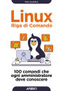 Linux Riga di Comando: 100 comandi che ogni amministratore deve conoscere