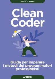 Title: Clean Coder: Guida per imparare i metodi dei programmatori professionisti, Author: Robert C. Martin