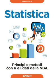 Title: Statistica: Principi e metodi con R e i dati della NBA, Author: Gary Sutton