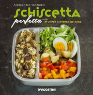 Title: Schiscetta perfetta: Mi porto il pranzo da casa, Author: Alessandro Vannicelli