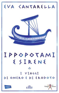 Title: Ippopotami e sirene: I viaggi di Omero e di Erodoto, Author: Eva Cantarella