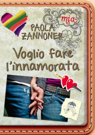 Title: Voglio fare l'innamorata, Author: Paola Zannoner