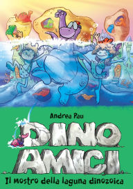 Title: Il mostro della laguna dinozoica. Dinoamici. Vol. 7, Author: Andrea Pau