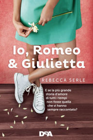 Title: Io, Romeo & Giulietta, Author: Rebecca Serle