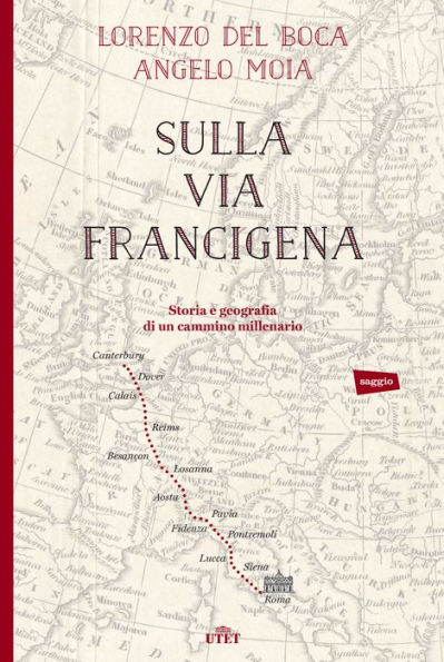Sulla via Francigena: Storia e geografia di un cammino millenario