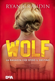 Title: Wolf: La ragazza che sfidò il destino, Author: Ryan Graudin