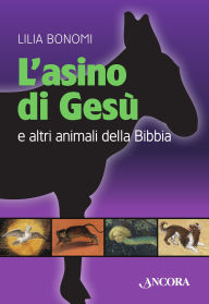 Title: L'asino di Ges . E altri animali della Bibbia, Author: Lilia Bonomi