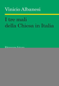 Title: I tre mali della Chiesa in Italia, Author: Vinicio Albanesi