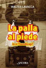 Title: La palla al piede. Io o l'handicap?, Author: Walter Lavacca