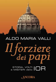 Title: Il forziere dei papi. Storia, volti e misteri dello IOR, Author: Aldo Maria Valli