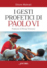 Title: I gesti profetici di Paolo VI, Author: Ettore Malnati