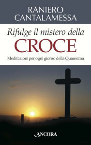 Title: Rifulge il mistero della Croce, Author: Raniero Cantalamessa