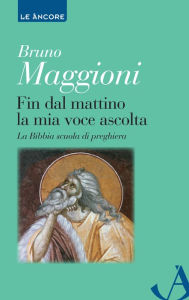 Title: Fin dal mattino la mia voce ascolta, Author: Bruno Maggioni