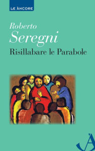 Title: Risillabare le Parabole, Author: Roberto Seregni