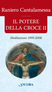 Title: Il potere della Croce II, Author: Raniero Cantalamessa