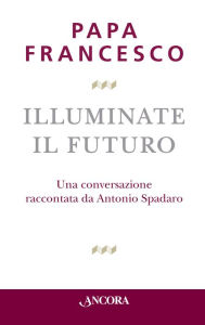 Title: Illuminate il futuro, Author: Pope Francis