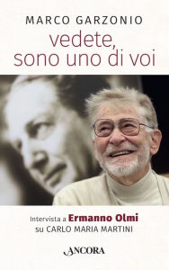 Title: vedete, sono uno di voi: Intervista a Ermanno Olmi su Carlo Maria Martini, Author: Marco Garzonio