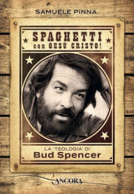 Title: Spaghetti con Gesù Cristo!: La «teologia» di Bud Spencer, Author: Samuele Pinna