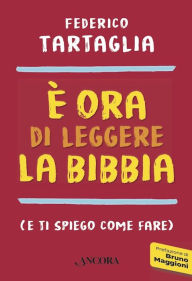 Title: È ora di leggere la Bibbia: (e ti spiego come fare), Author: Federico Tartaglia