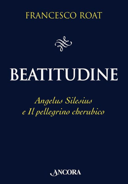 Beatitudine: Angelus Silesius e Il pellegrino cherubico