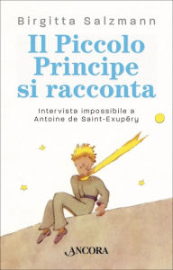 Title: Il Piccolo Principe si racconta: Intervista impossibile a Antoine de Saint-Exupéry, Author: Birgitta Salzmann