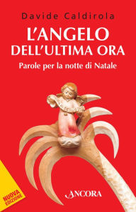 Title: L'angelo dell'ultima ora: Parole per la notte di Natale, Author: Davide Caldirola