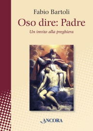 Title: Oso dire: Padre: Un invito alla preghiera, Author: Fabio Bartoli