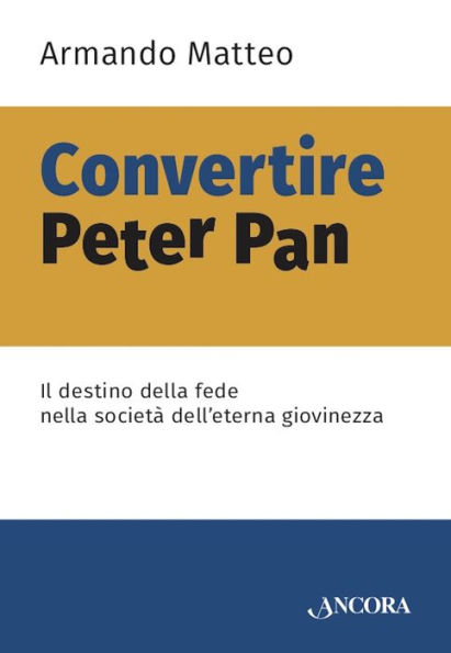 Convertire Peter Pan: Il destino della fede nella società dell'eterna giovinezza