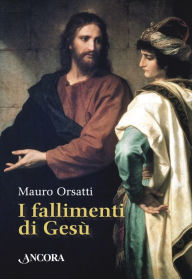 Title: I fallimenti di Gesù, Author: Mauro Orsatti