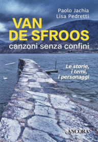 Title: Van De Sfroos canzoni senza confini: Le storie, i temi, i personaggi, Author: Paolo Jachia