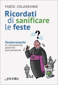 Title: Ricordati di sanificare le feste: Fantacronache di rinnovamento pastorale post-pandemia, Author: Fabio Colagrande