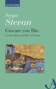 Title: Giocare con Dio: Lectio divina sul libro di Giona, Author: Sergio Stevan