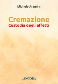 Title: Cremazione: Custodia degli affetti, Author: Michele Aramini