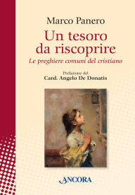 Title: Un tesoro da riscoprire: Le preghiere comuni del cristiano, Author: Marco Panero