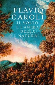 Title: Il volto e l'anima della natura, Author: Flavio Caroli