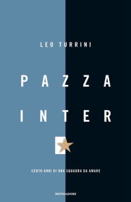 Title: Pazza Inter, Author: Leo Turrini