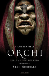 Title: La guerra degli Orchi - 1. I figli del lupo, Author: Stan Nicholls