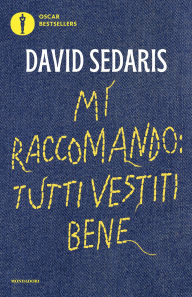 Title: Mi raccomando: tutti vestiti bene (Dress Your Family in Corduroy and Denim), Author: David Sedaris