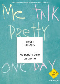 Title: Me parlare bello un giorno (Me Talk Pretty One Day), Author: David Sedaris